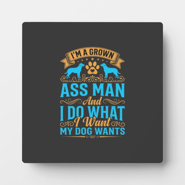 Dog Wants Funny Grown Man Plaque (Front)