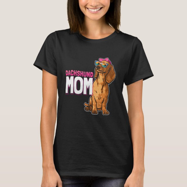 Dog  Weiner Dog Dog Mom Dachshund Mom T-Shirt (Front)