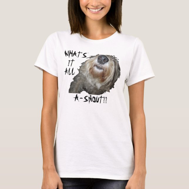 Dog "WHAT'S IT ALL A-SNOUT??" Shirts (Front)