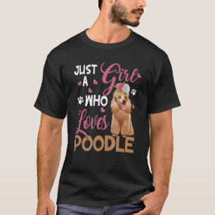 Dog  Woman Just Girl Who Loves Poodle T-Shirt