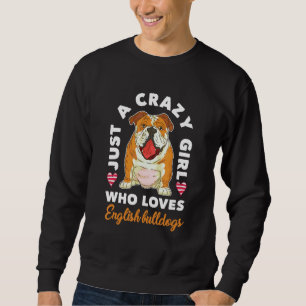 Dog Women Just A Crazy Girl Who Loves English Bul Sweatshirt