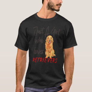 Dog Women Just A Girl Who Loves Retrievers T-Shirt