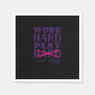 Dog - Work Hard. Play so Hard Play With Doggy Esse Napkin