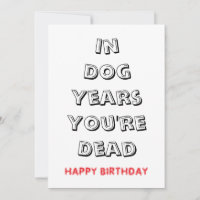 Dog Years You’re Dead Funny Birthday Quote