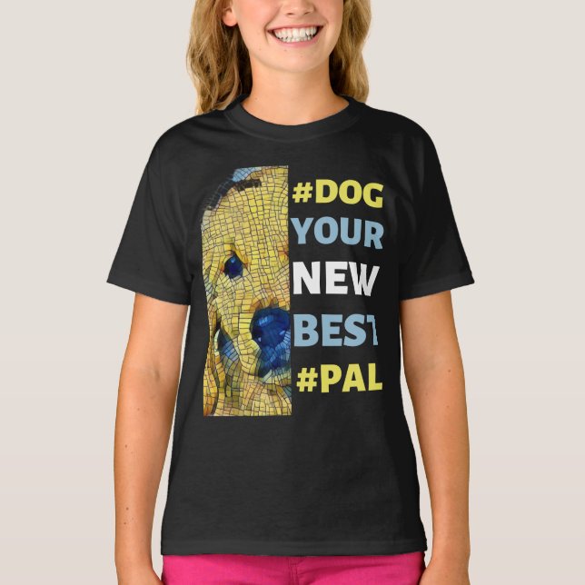  #Dog, your New Best #Pal T-Shirt (Front)