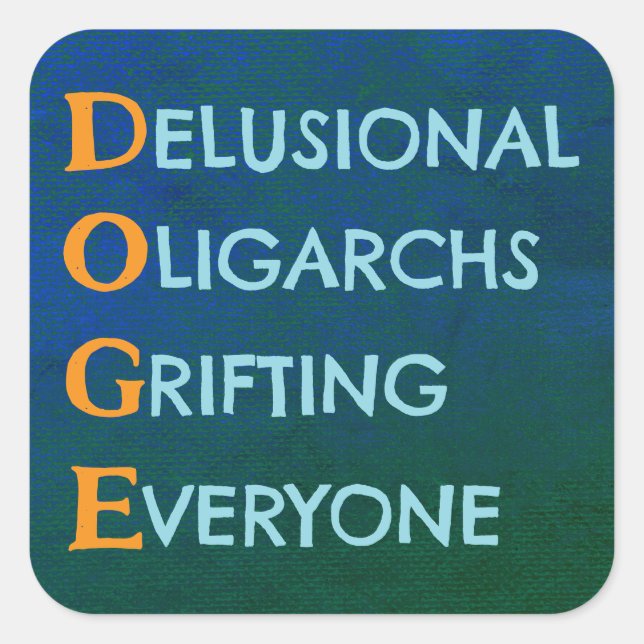 DOGE Delusional Oligarchs Grifting Square Sticker (Front)