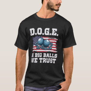 Doge In Big Balls We Trust Dept Of Govt Efficiency T-Shirt