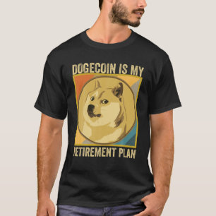 Dogecoin Is My Retirement Plan, Crypto Dogecoin HO T-Shirt