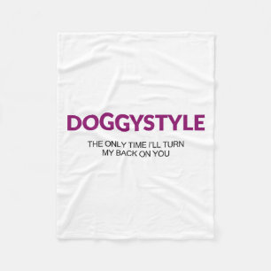 Doggystyle The Only Time Ill Turn My Back On You ( Fleece Blanket