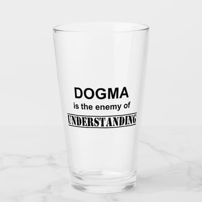 Dogma Is The Enemy Of Understanding Glass (Front)