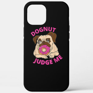Dognut Judge Me Pug Dog Eats Doughnut iPhone 12 Pro Max Case