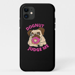 Dognut Judge Me Pug Dog Eats Doughnut iPhone 11 Case