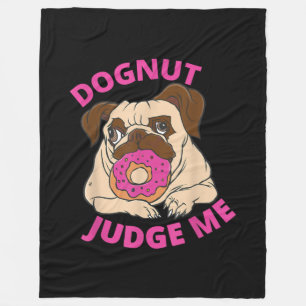 Dognut Judge Me Pug Dog Eats Doughnut Fleece Blanket