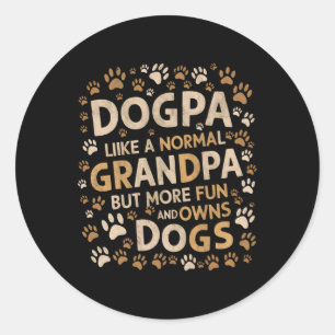 Dogpa Like A Normal Grandpa But More Fun And Owns  Classic Round Sticker