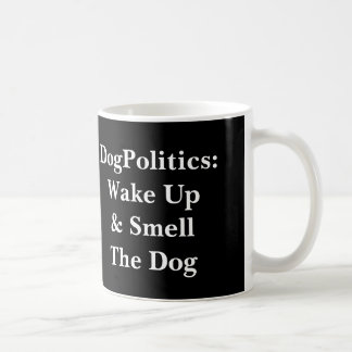 DogPolitics: Wake Up & Smell The Dog Coffee Mug