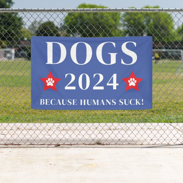 Dogs 2024 Because Humans Suck! Funny Election Banner (Insitu)