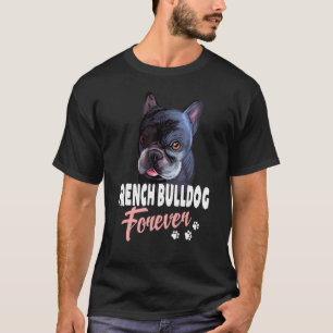 Dogs 365 French Bulldog Forever Cute Dog T-Shirt