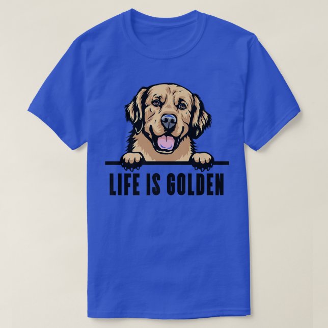 Dogs 365 Golden Retriever Dog  Life is Golden  T-Shirt (Design Front)