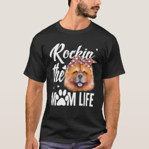 Dogs 365 Rockin The Chow Chow Mum Life Dog Lover T-Shirt