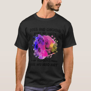 Dogs And Chickens Make Me Happy Humans Make My Hea T-Shirt