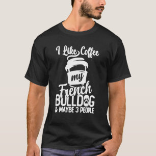 Dogs And Coffee Humour Saying French Bulldog Mum T-Shirt