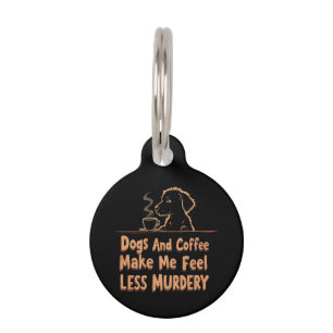 Dogs and Coffee Make Me Feel Less Murdery Pet Tag