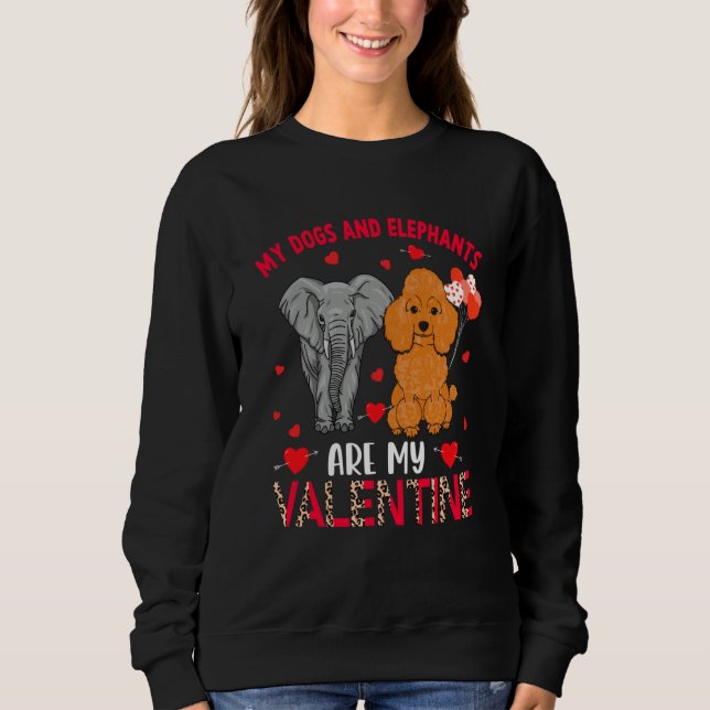 Dogs And Elephants Are My Valentine Poodle With El Sweatshirt (Front)