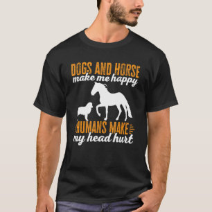 Dogs And Horse Make Me Happy Humans Make My Head H T-Shirt