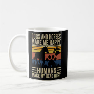 Dogs And Horses Make Me Happy Humans Make My Head Coffee Mug