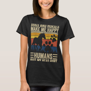 Dogs And Horses Make Me Happy Humans Make My Head  T-Shirt