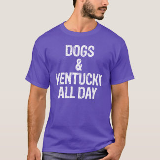 Dogs and Kentucky All Day Funny Dog Gift T-Shirt