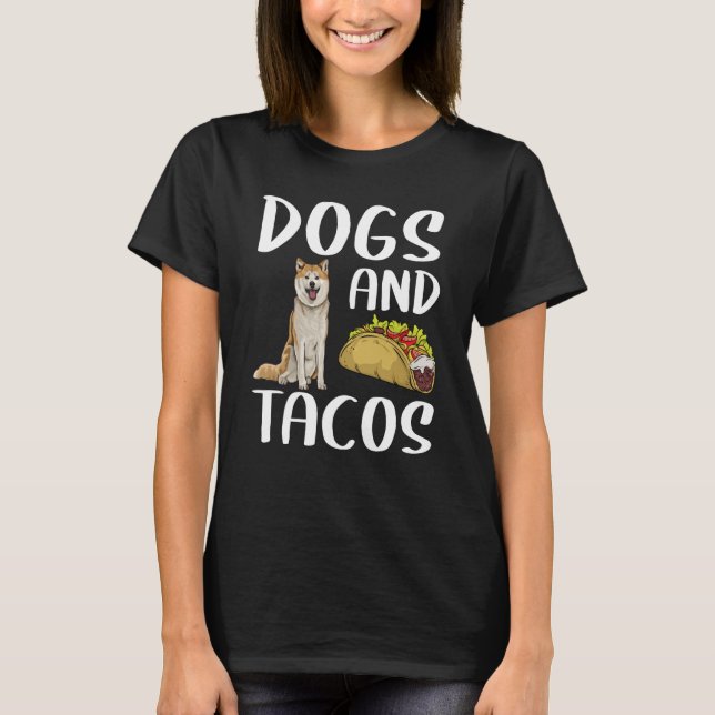 Dogs And Tacos Akita Mexican Food T-Shirt (Front)