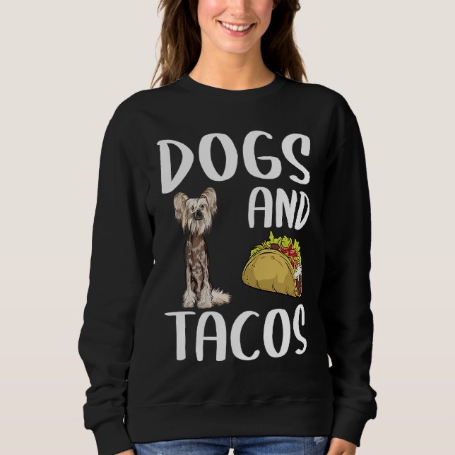 Dogs And Tacos Chinese Crested Mexican Food Sweatshirt (Front)