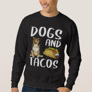 Dogs And Tacos Collie Mexican Food Sweatshirt