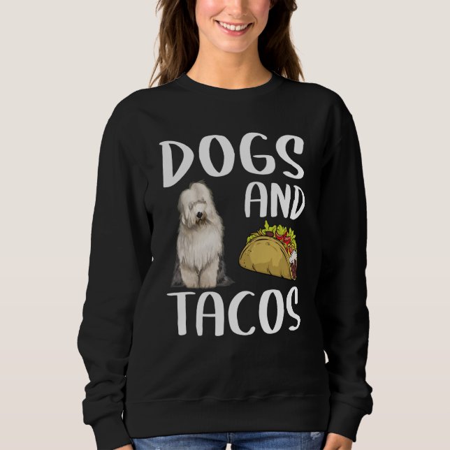 Dogs And Tacos Old English Sheepdog Mexican Food Sweatshirt (Front)