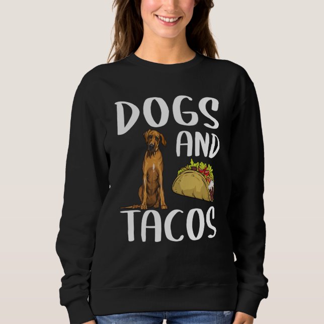 Dogs And Tacos Rhodesian Ridgeback Mexican Food Sweatshirt (Front)