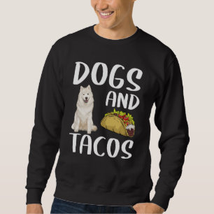 Dogs And Tacos Samoyed Mexican Food Sweatshirt
