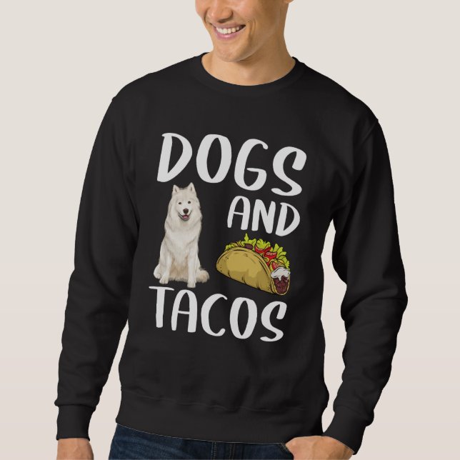 Dogs And Tacos Samoyed Mexican Food Sweatshirt (Front)