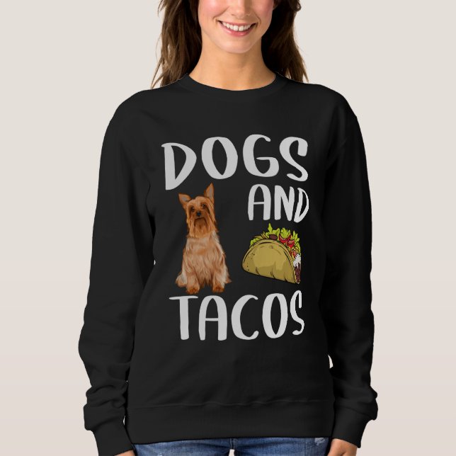 Dogs And Tacos Silky Terrier Mexican Food Sweatshirt (Front)