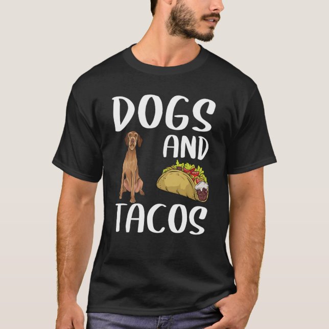 Dogs And Tacos Wirehaired Vizsla Mexican Food T-Shirt (Front)