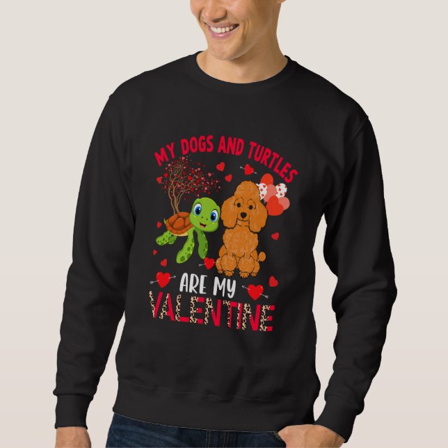 Dogs And Turtles Are My Valentine Poodle With Turt Sweatshirt (Front)