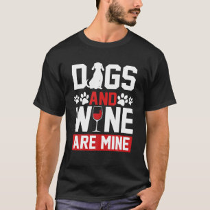 Dogs And Wine Are Mine Dogs Lover Gift T-Shirt