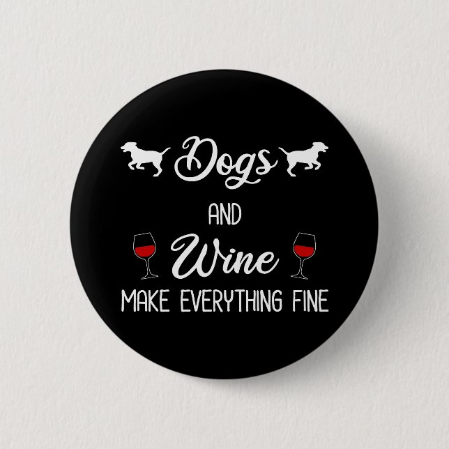 Dogs And Wine Make Everything Fine 6 Cm Round Badge (Front)