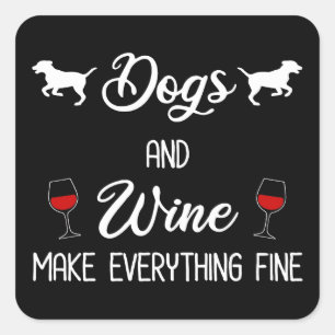 Dogs And Wine Make Everything Fine Square Sticker
