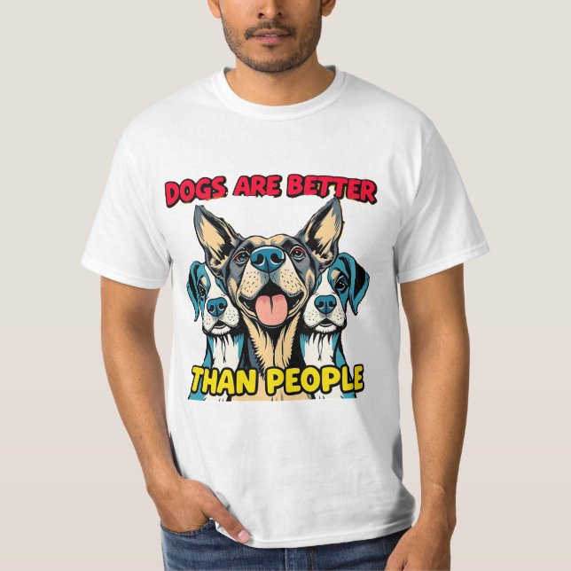 Dogs are better than people T-Shirt (Front)