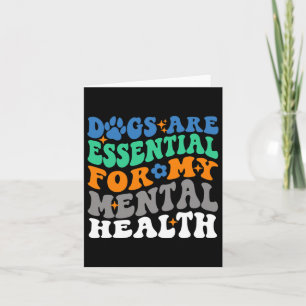Dogs Are For My Mental Health Fun Dog Lover Card
