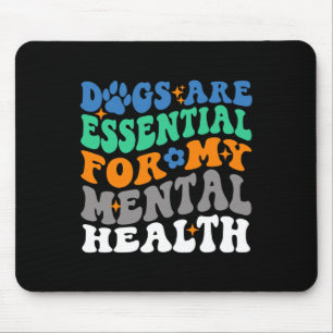 Dogs Are For My Mental Health Fun Dog Lover  Mouse Pad