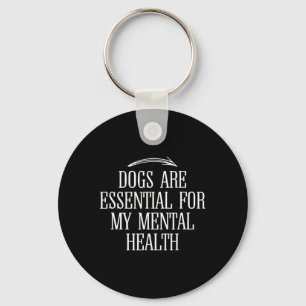 Dogs Are For My Mental Health Fun Quote Idea Key Ring