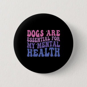 Dogs Are For My Mental Health Quote 6 Cm Round Badge