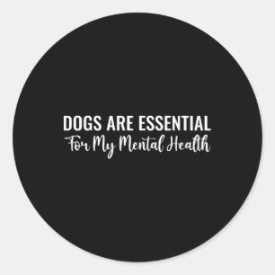Dogs Are For My Mental Health Quote Classic Round Sticker